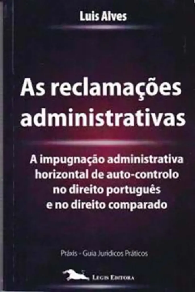 Picture of Book As Reclamações Administrativas - A Impugnação Admnistrativa Horizontal de Auto Controlo no Direito Português e Comparado