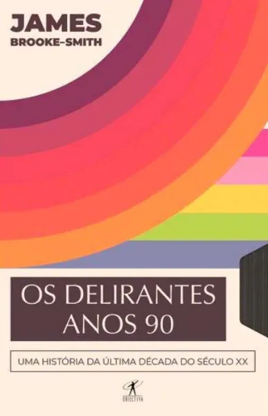 Imagem de Os Delirantes Anos 90 - Uma História da Última Década do Século XX