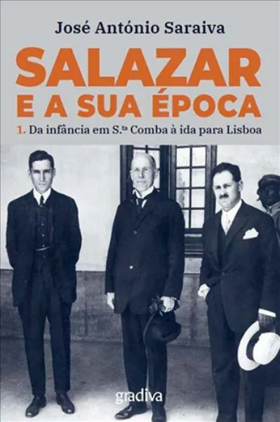 Imagem de Salazar e a Sua Época - Da Infância em Santa Comba à Ida para Lisboa   Vol. 1