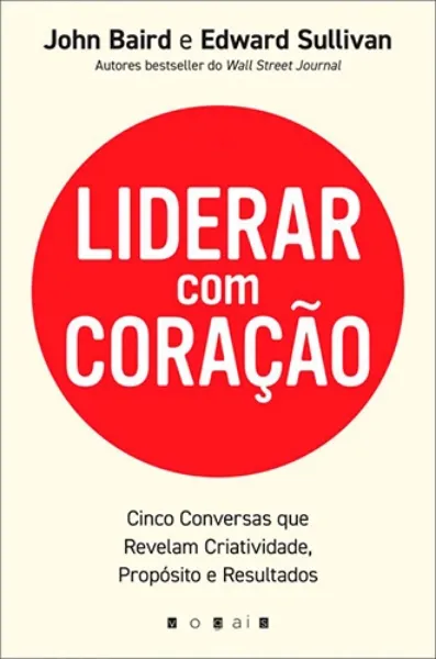 Imagem de Liderar com Coração - Cinco Conversas que Revelam Criatividade, Propósito e Resultados