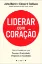 Imagem de Liderar com Coração - Cinco Conversas que Revelam Criatividade, Propósito e Resultados
