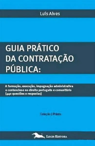 Imagem de Guia Prático da Contratação Pública - A Formação, Execução, Impugnação Administrativa e Contencioso no Direito Português e Comunitário