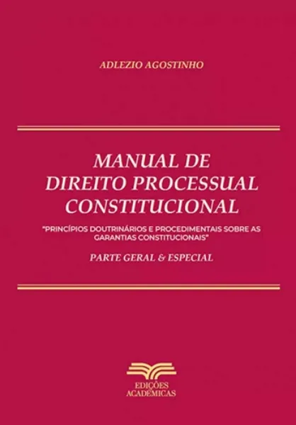 Imagem de Manual de Direito Processual Constitucional - Parte Geral & Especial - Princípios Doutrinários e Procedimentais Sobre as Garantias Constitucionais
