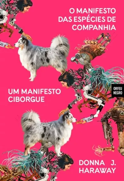 Imagem de Um Manifesto Ciborgue | O Manifesto das Espécies de Companhia