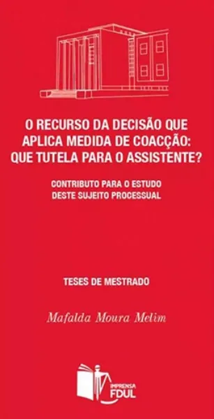 Imagem de O Recurso da Decisão que Aplica Medida de Coacção - Que Tutela para o Assistente? - Contributo para o Estudo deste Sujeito Processual