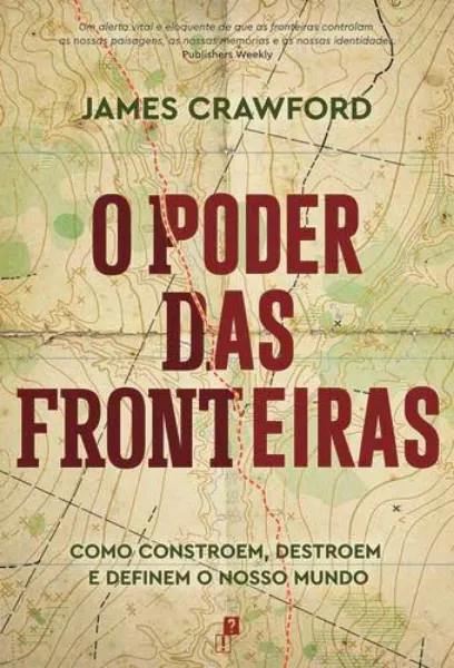 Imagem de O Poder das Fronteiras - Como Constroem, Destroem e Definem o Nosso Mundo